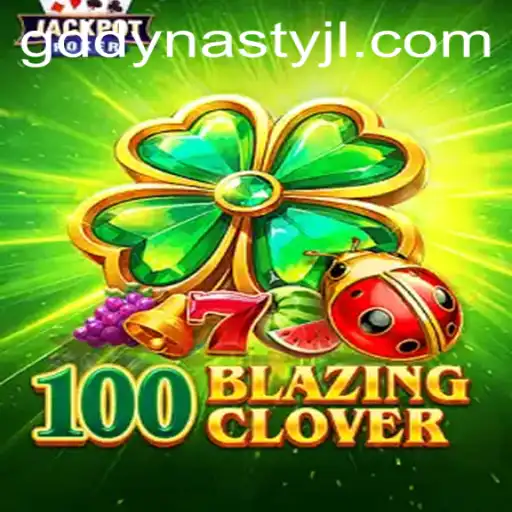 Unveiling 100BlazingClover: A New Adventure in GD DYNASTY
